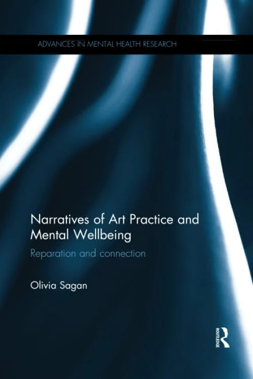 Narratives of Art Practice and Mental Wellbeing: Reparation and connection (Advances in Mental Health Research)