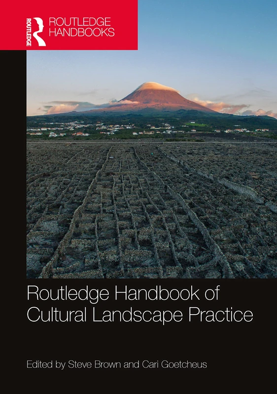 The Routledge Handbook of Cultural Landscape Practice (Routledge International Handbooks)