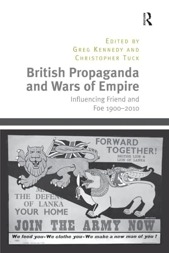 British Propaganda and Wars of Empire: Influencing Friend and Foe 1900–2010