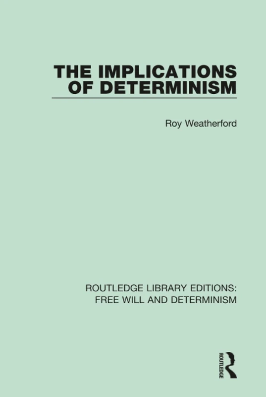 The Implications of Determinism: 8 (Routledge Library Editions: Free Will and Determinism)
