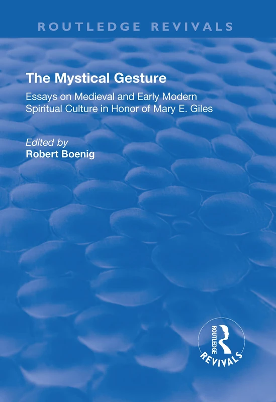 The Mystical Gesture: Essays on Medieval and Early Modern Spiritual Culture in Honor of Mary E.Giles (Routledge Revivals)