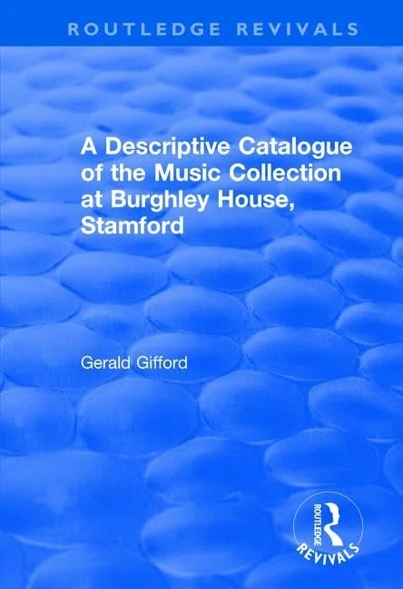 A Descriptive Catalogue of the Music Collection at Burghley House, Stamford (Routledge Revivals)