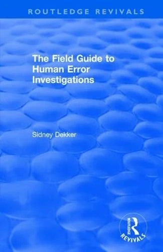 The Field Guide to Human Error Investigations (Routledge Revivals)