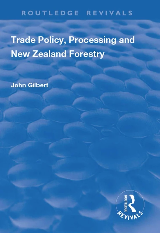 Trade Policy, Processing and New Zealand Forestry (Routledge Revivals) - Image 1