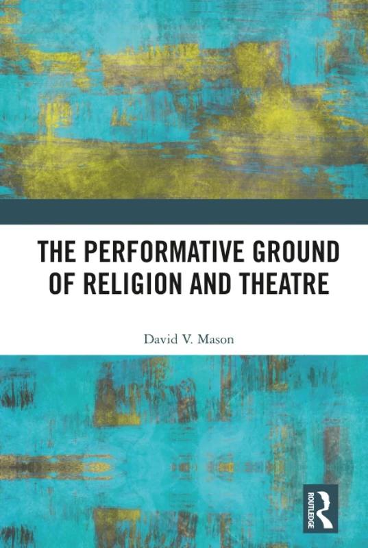 The Performative Ground of Religion and Theatre