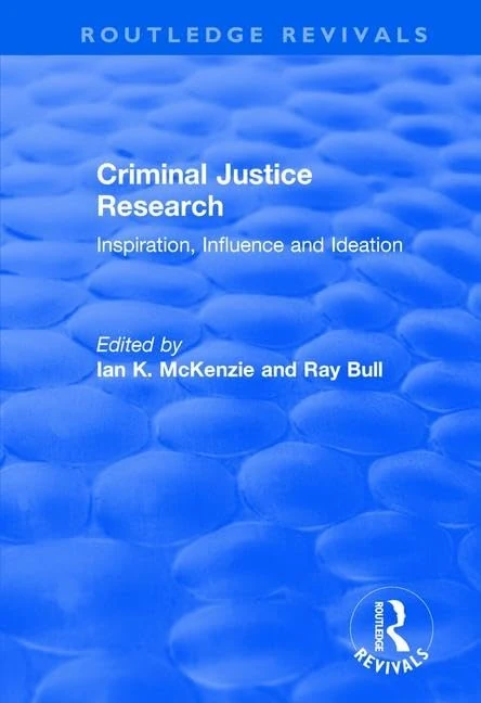 Criminal Justice Research: Inspiration Influence and Ideation: Inspiration Influence and Ideation (Routledge Revivals)
