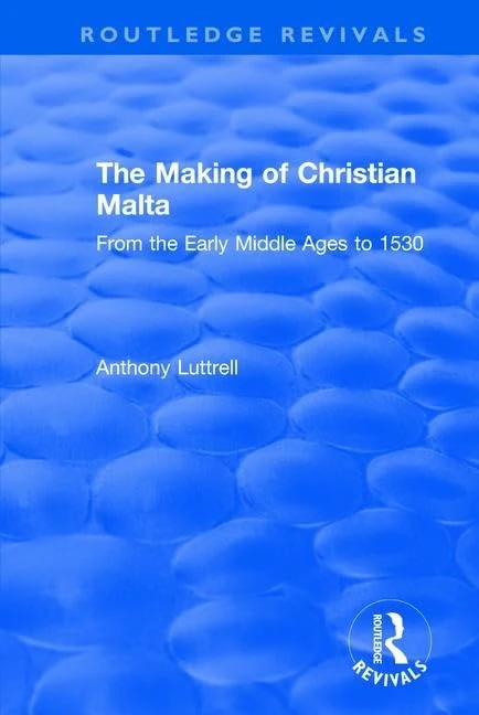 The Making of Christian Malta: From the Early Middle Ages to 1530 (Routledge Revivals)