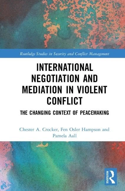 International Negotiation and Mediation in Violent Conflict: The Changing Context of Peacemaking (Routledge Studies in Security and Conflict Management)