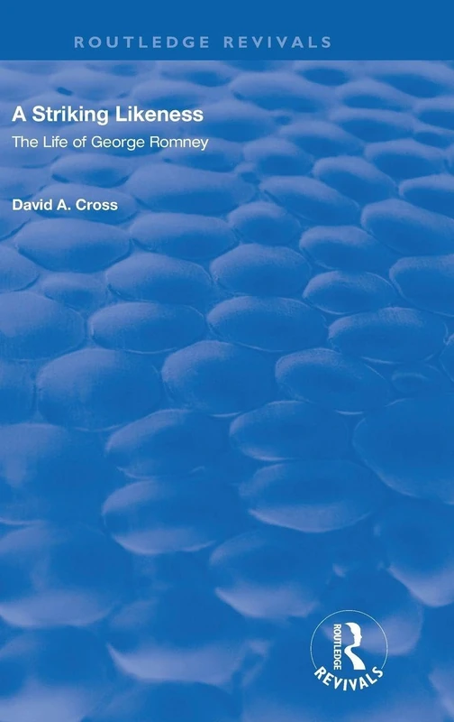 A Striking Likeness: The Life of George Romney (Routledge Revivals)