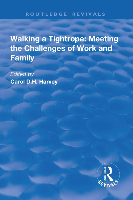Walking a Tightrope: Meeting the Challenges of Work and Family (Routledge Revivals)