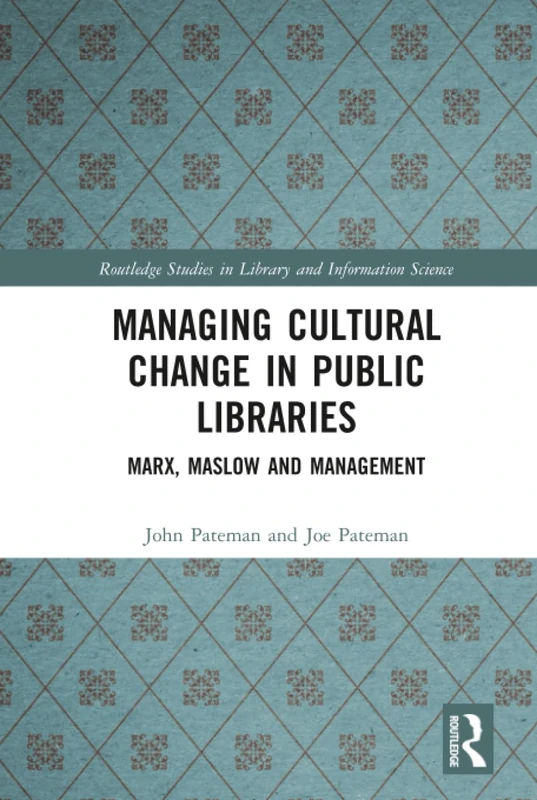 Managing Cultural Change in Public Libraries: Marx, Maslow and Management (Routledge Studies in Library and Information Science) - Image 1
