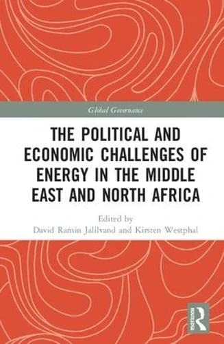 The Political and Economic Challenges of Energy in the Middle East and North Africa (Global Governance)