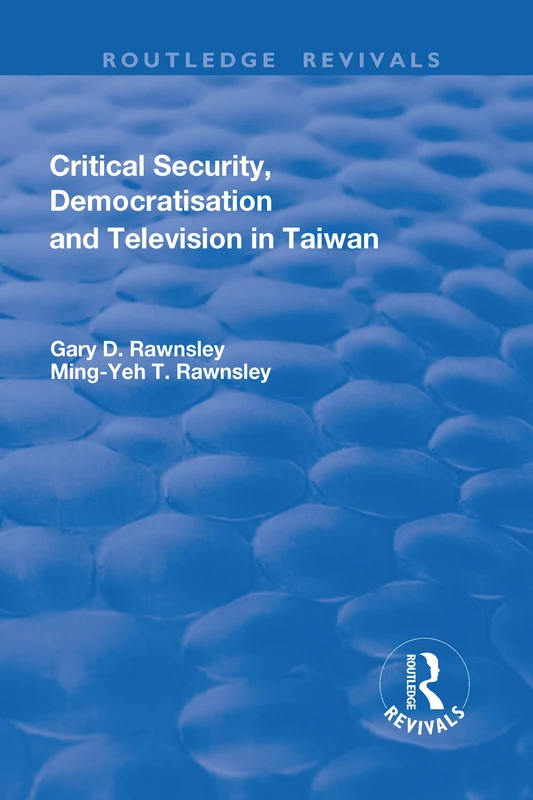 Critical Security, Democratisation and Television in Taiwan (Routledge Revivals)