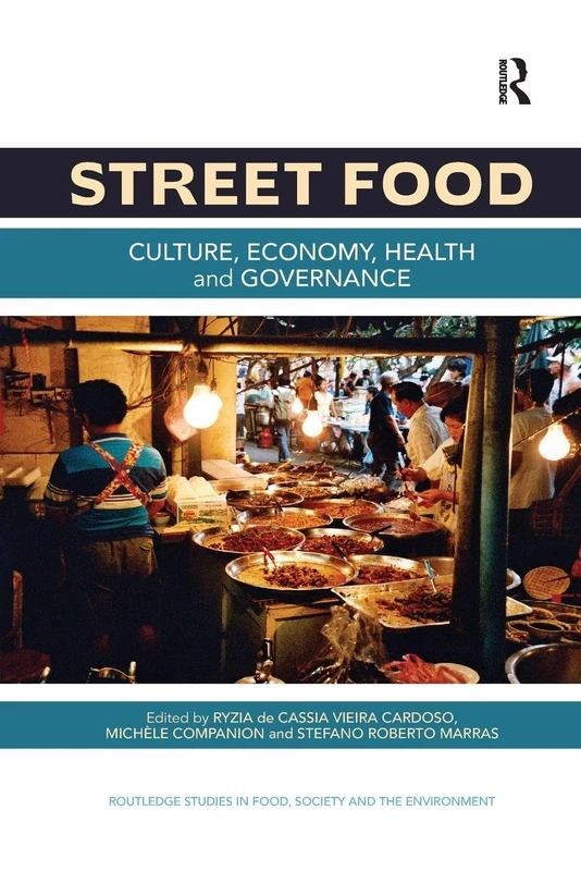 Street Food: Culture, economy, health and governance (Routledge Studies in Food, Society and the Environment)