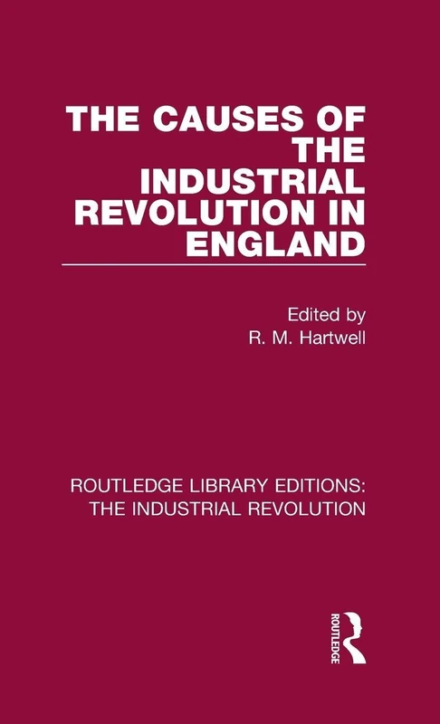 The Causes of the Industrial Revolution in England: 3 (Routledge Library Editions: The Industrial Revolution)