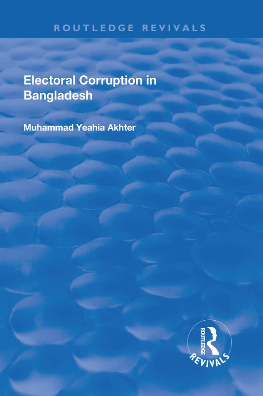 Electoral Corruption in Bangladesh (Routledge Revivals)