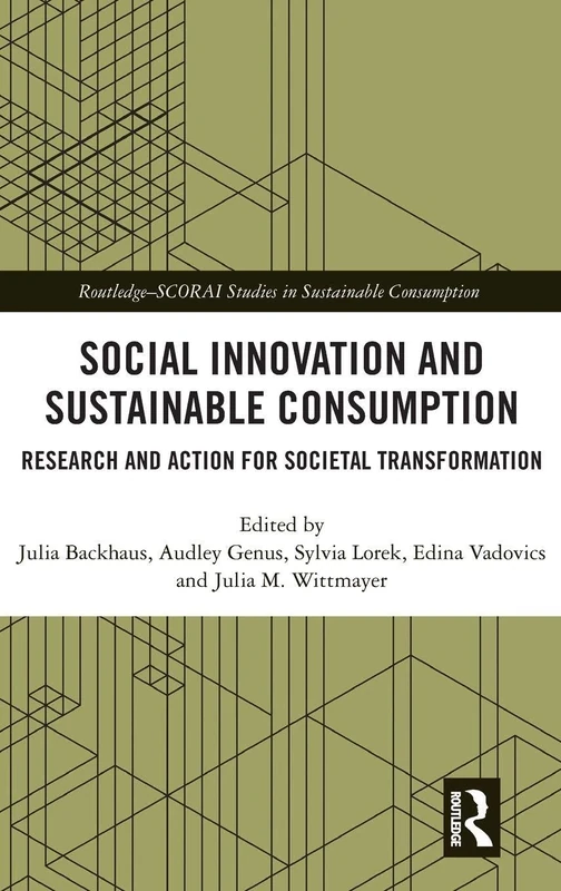 Social Innovation and Sustainable Consumption: Research and Action for Societal Transformation (Routledge-SCORAI Studies in Sustainable Consumption)