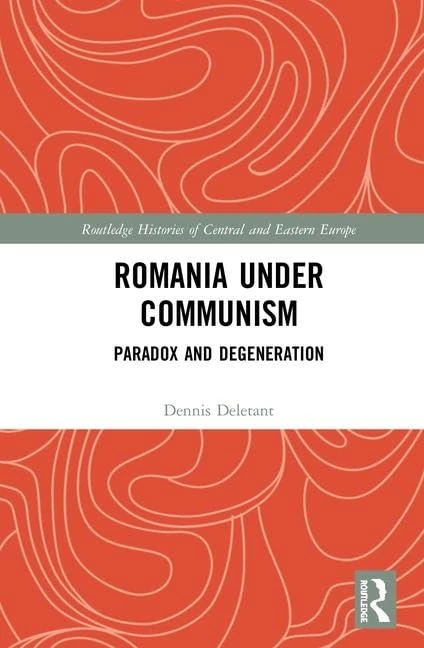 Romania under Communism: Paradox and Degeneration (Routledge Histories of Central and Eastern Europe)