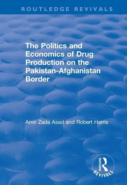 The Politics and Economics of Drug Production on the Pakistan-Afghanistan Border (Routledge Revivals)