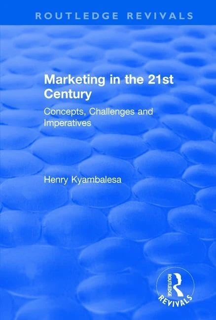 Marketing in the 21st Century: Concepts, Challenges and Imperatives (Routledge Revivals)