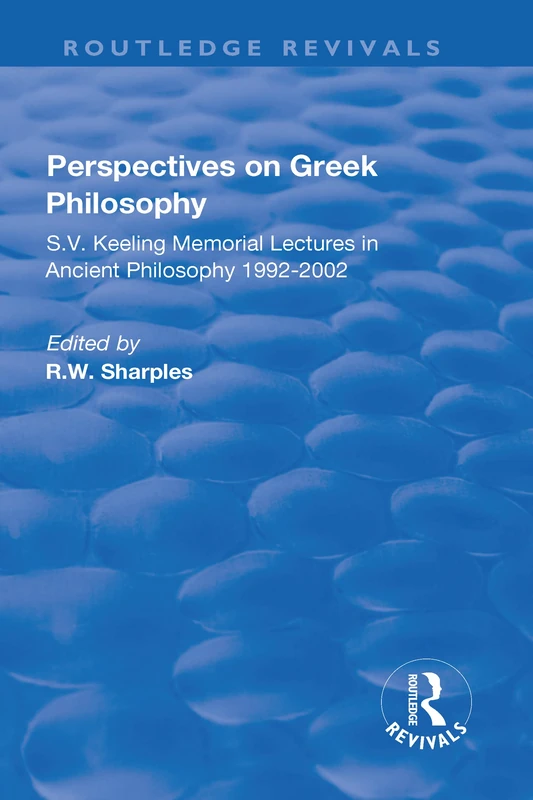 Perspectives on Greek Philosophy: S.V. Keeling Memorial Lectures in Ancient Philosophy 1992-2002 (Routledge Revivals)