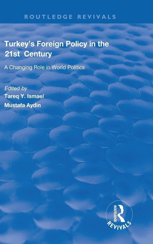 Turkey's Foreign Policy in the 21st Century: A Changing Role in World Politics (Routledge Revivals)