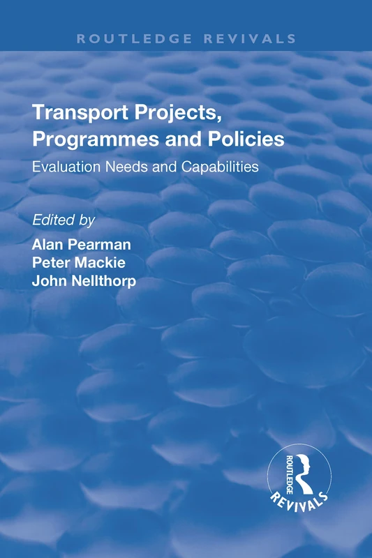 Transport Projects, Programmes and Policies: Evaluation Needs and Capabilities (Routledge Revivals)