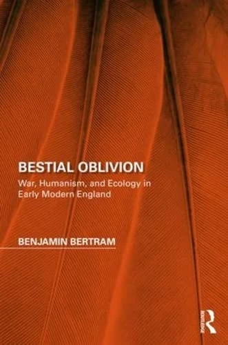 Routledge Bestial Oblivion - Early Modern War and Ecology Book