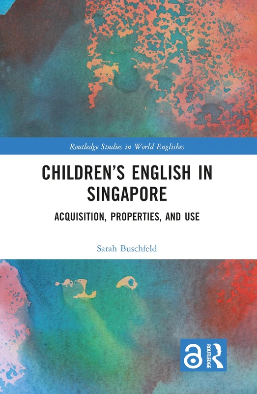 Children’s English in Singapore: Acquisition, Properties, and Use (Routledge Studies in World Englishes)