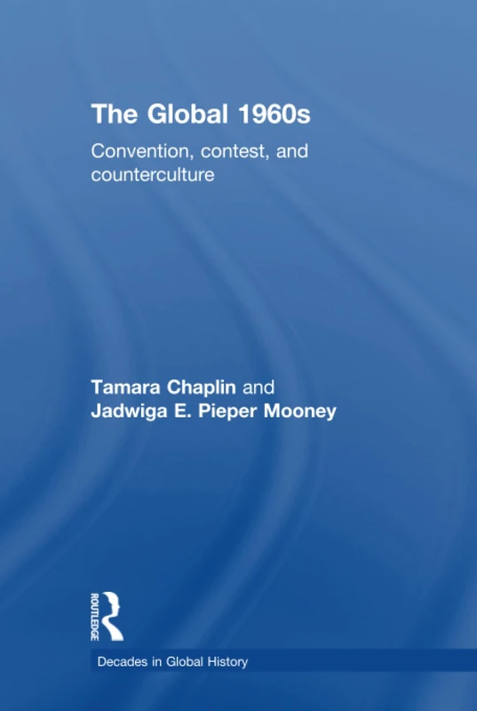 The Global 1960s: Convention, contest and counterculture (Decades in Global History)