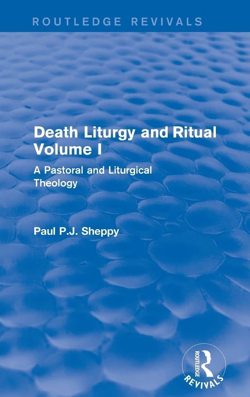 Death Liturgy and Ritual: Volume I: A Pastoral and Liturgical Theology (Routledge Revivals)