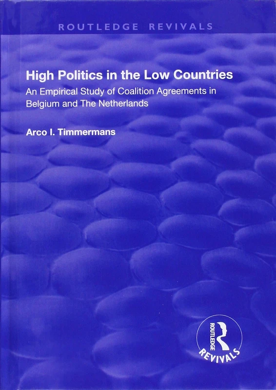High Politics in the Low Countries: An Empirical Study of Coalition Agreements in Belgium and The Netherlands (Routledge Revivals)