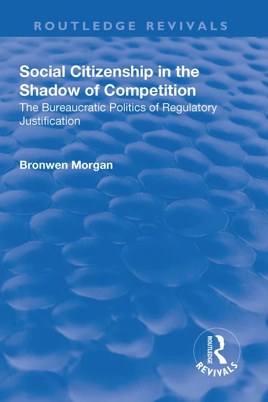 Social Citizenship in the Shadow of Competition: The Bureaucratic Politics of Regulatory Justification (Routledge Revivals) - Image 1