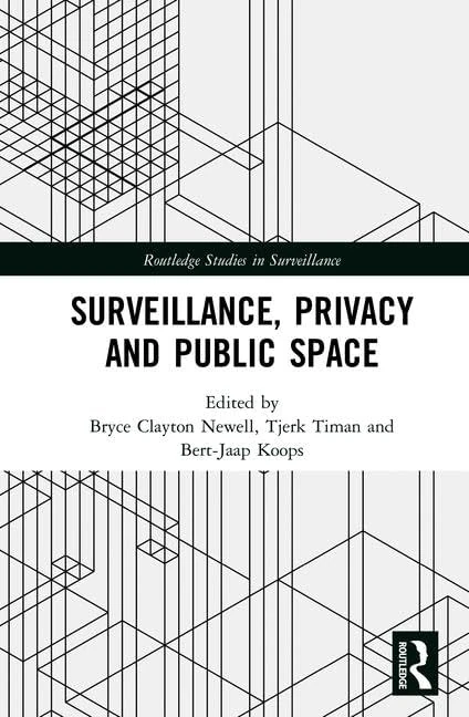 Surveillance, Privacy and Public Space (Routledge Studies in Surveillance)