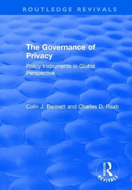 The Governance of Privacy: Policy Instruments in Global Perspective (Routledge Revivals)