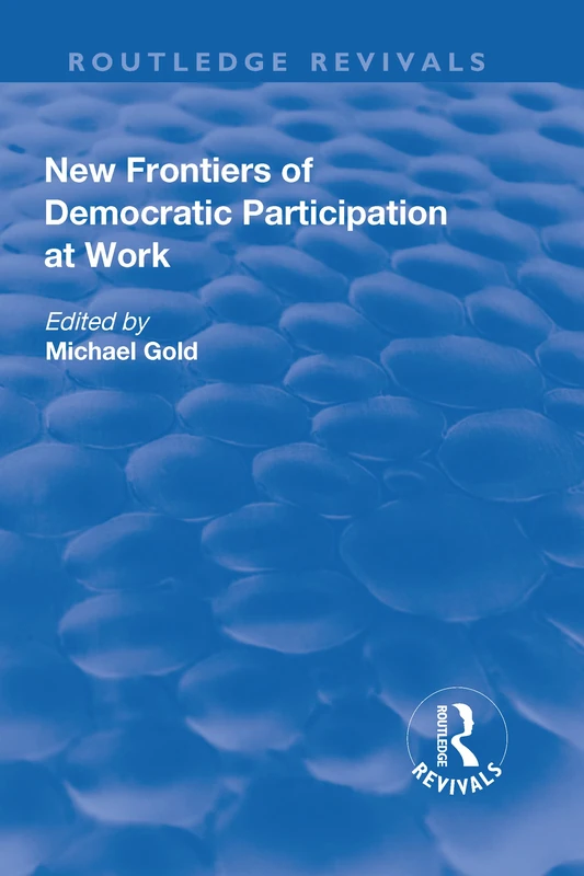 New Frontiers of Democratic Participation at Work (Routledge Revivals)