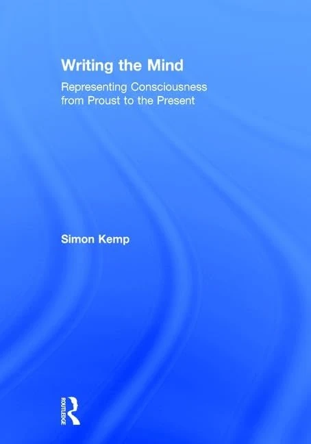 Writing the Mind: Representing Consciousness from Proust to the Present (Figuring the Mind, 1)