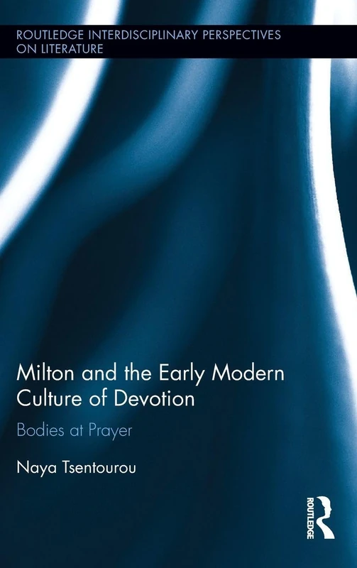 Routledge Milton and the Early Modern Culture of Devotion