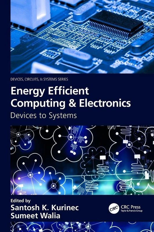 Energy Efficient Computing & Electronics: Devices to Systems (Devices, Circuits, and Systems)