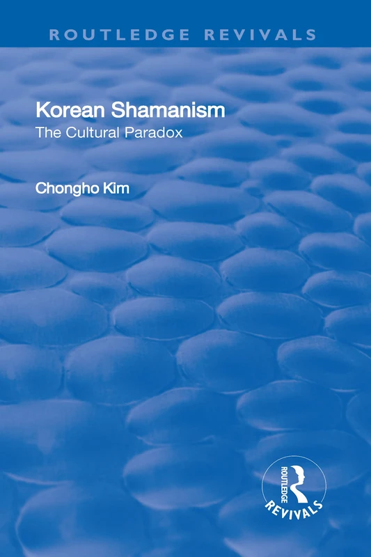 Korean Shamanism: The Cultural Paradox (Routledge Revivals)