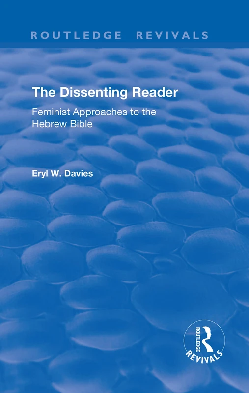 The Dissenting Reader: Feminist Approaches to the Hebrew Bible (Routledge Revivals)