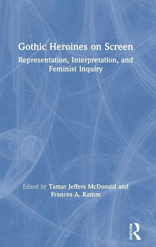 Gothic Heroines on Screen: Representation, Interpretation, and Feminist Inquiry