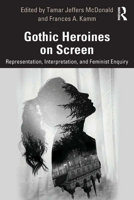 Gothic Heroines on Screen: Representation, Interpretation, and Feminist Inquiry
