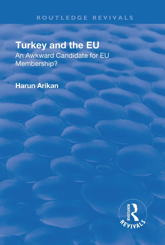 Turkey and the EU: An Awkward Candidate for EU Membership?: An Awkward Candidate for EU Membership? (Routledge Revivals)