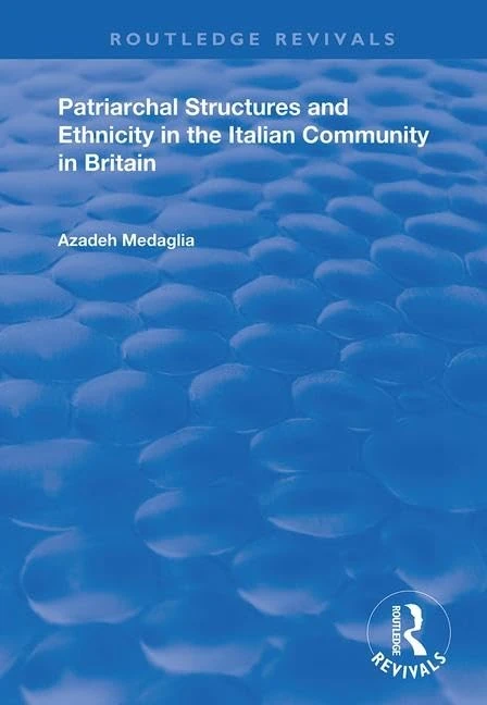 Patriarchal Structures and Ethnicity in the Italian Community in Britain (Routledge Revivals)