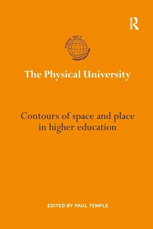 The Physical University: Contours of space and place in higher education (International Studies in Higher Education)