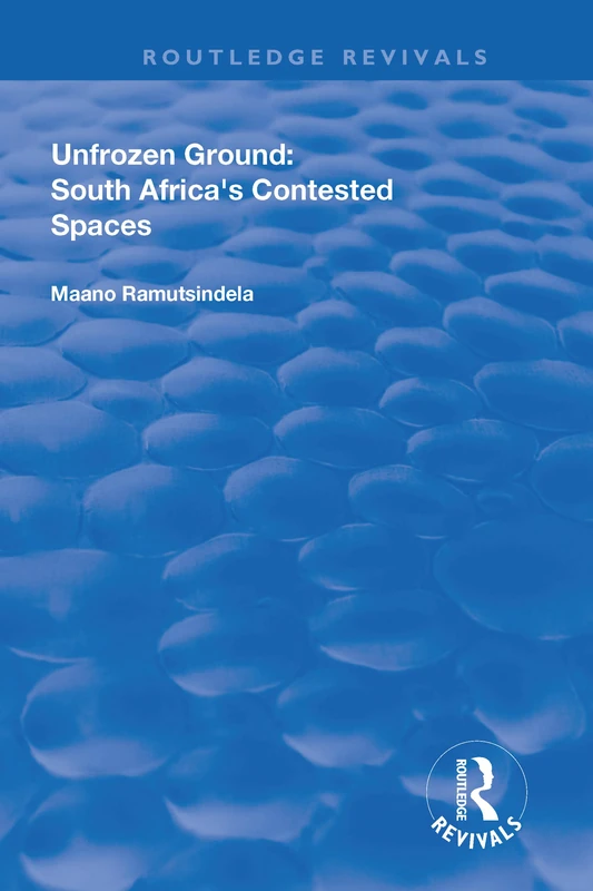 Unfrozen Ground: South Africa's Contested Spaces (Routledge Revivals)