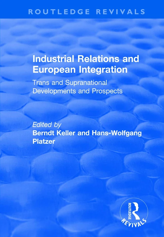 Industrial Relations and European Integration: Trans and Supranational Developments and Prospects (Routledge Revivals)