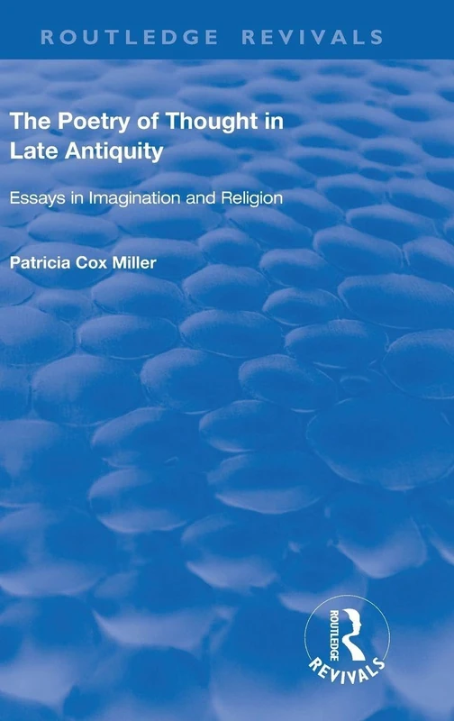hThe Poetry of Thought in Late Antiquity: Essays in Imagination and Religion (Routledge Revivals)