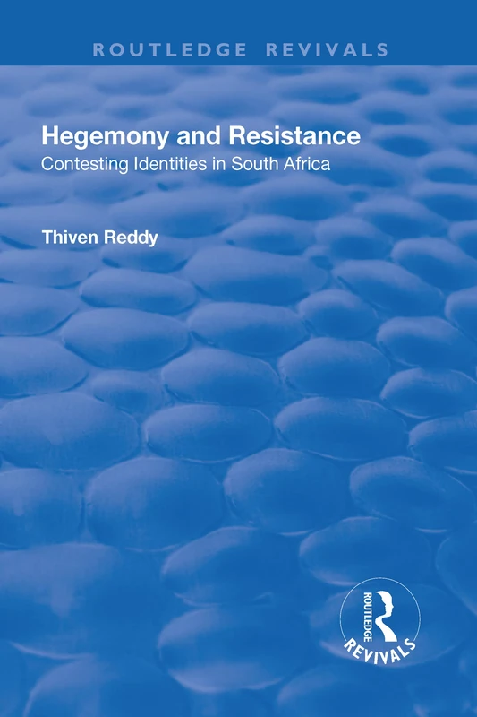 Hegemony and Resistance: Contesting Identities in South Africa (Routledge Revivals)